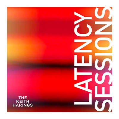 The Keith Harings – Latency sessions  