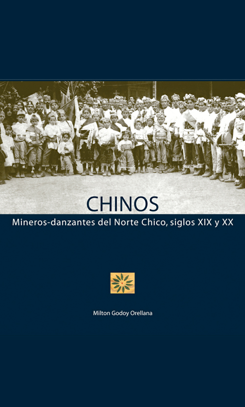 Chinos. Mineros-danzantes del norte chico, siglos XIX y XX