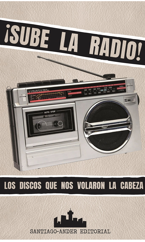 ¡Sube la radio! Los discos que nos volaron la cabeza