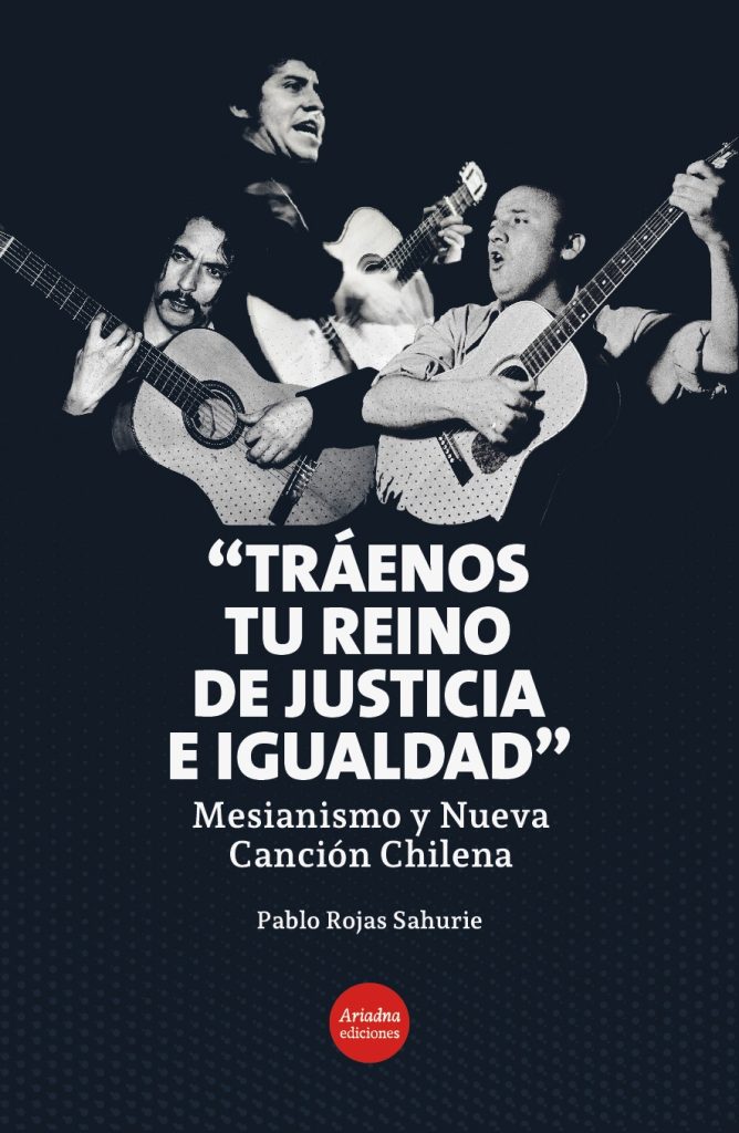 «Tráenos tu reino de justicia e igualdad». Mesianismo y Nueva Canción Chilena