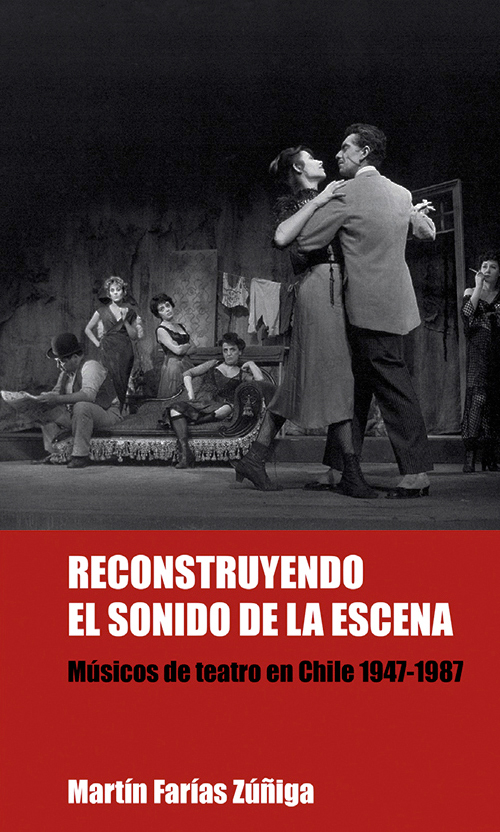 Reconstruyendo el sonido de la escena. Músicos de teatro en Chile 1947-1987