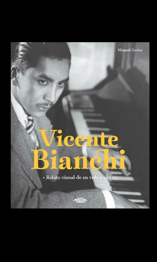 Vicente Bianchi. Relato visual de su vida y obra